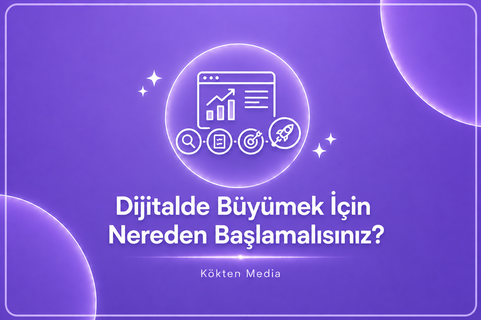Dijitalde Büyümek İçin Nereden Başlamalısınız?